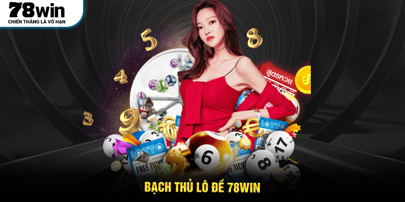 Bạch Thủ Lô Đề 78WIN