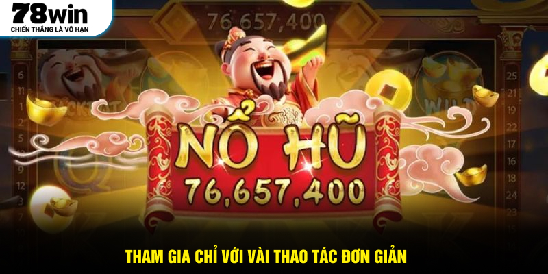 Tham gia chỉ với vài thao tác đơn giản
